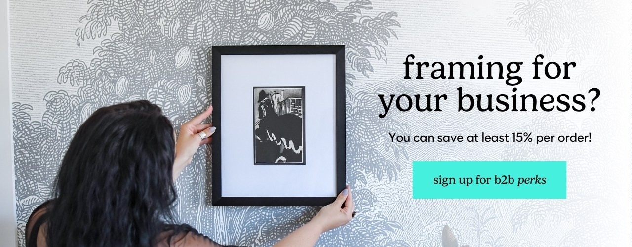 Framing For Your Business? You can save at least 15% per order! Sign Up for B2B Perks