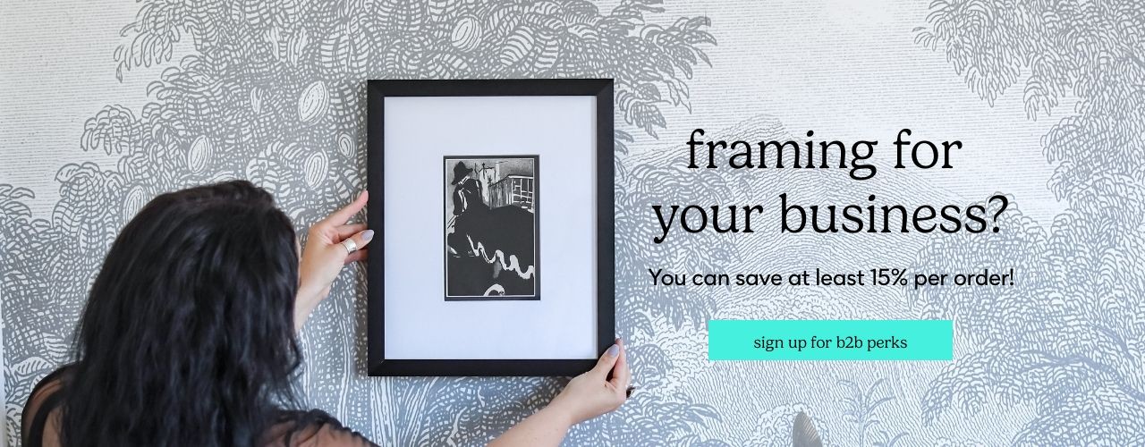 Framing For Your Business? You can save at least 15% per order! Sign Up for B2B Perks